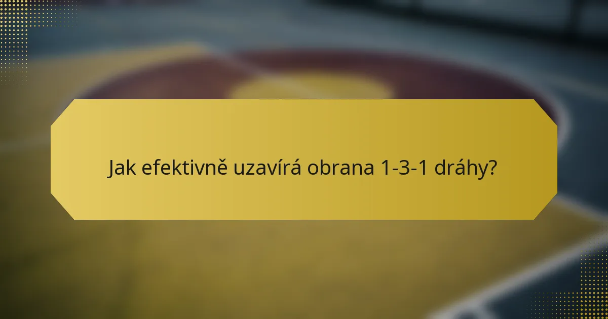 Jak efektivně uzavírá obrana 1-3-1 dráhy?