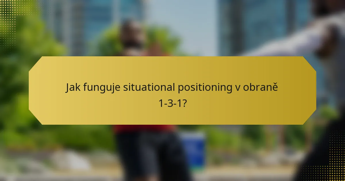Jak funguje situational positioning v obraně 1-3-1?