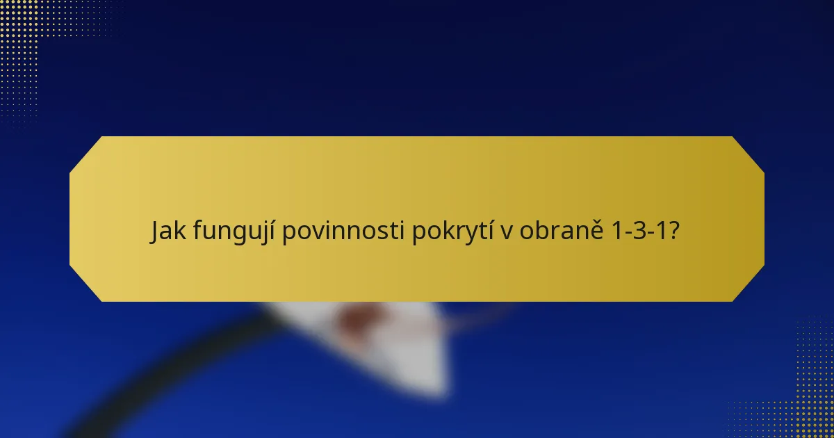 Jak fungují povinnosti pokrytí v obraně 1-3-1?
