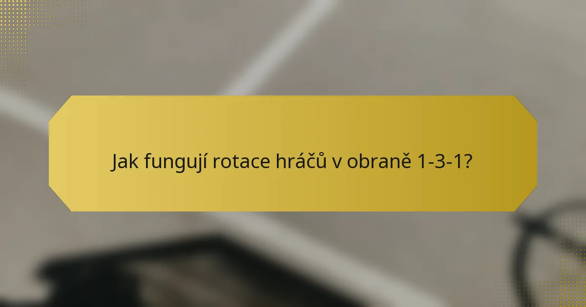 Jak fungují rotace hráčů v obraně 1-3-1?