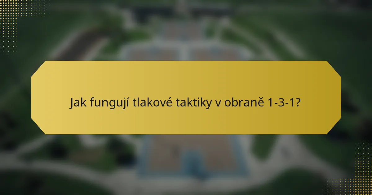 Jak fungují tlakové taktiky v obraně 1-3-1?