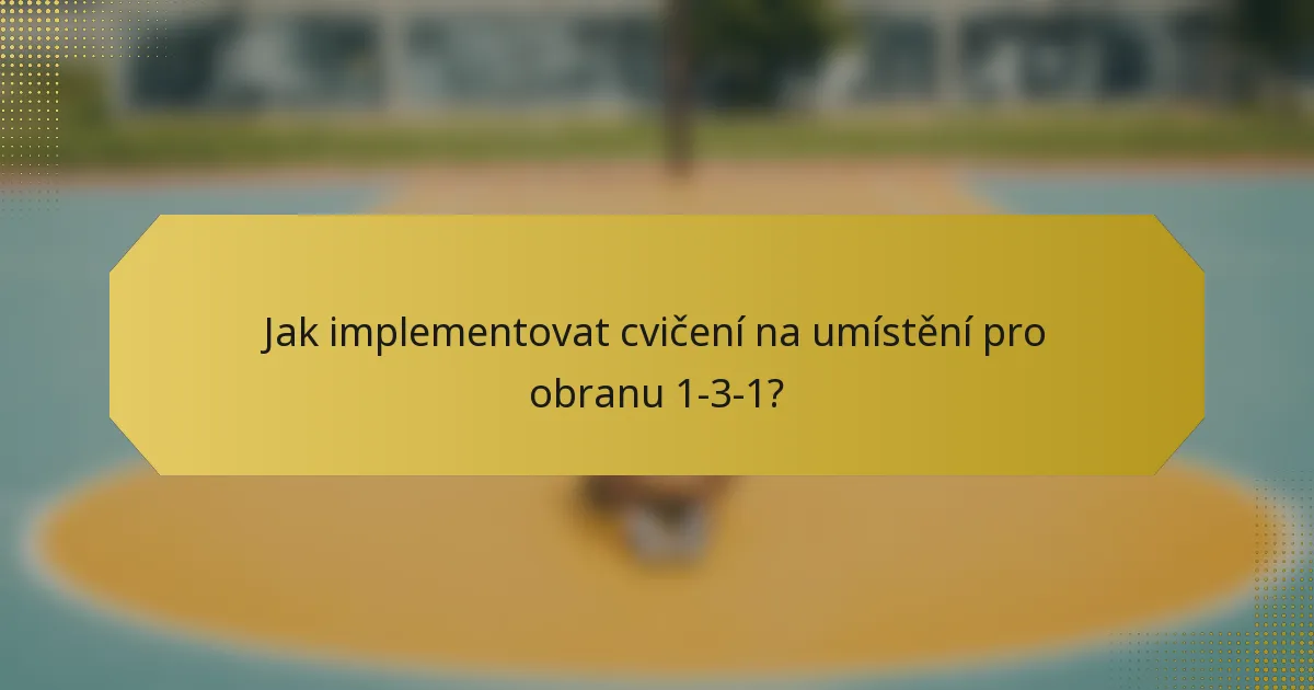 Jak implementovat cvičení na umístění pro obranu 1-3-1?