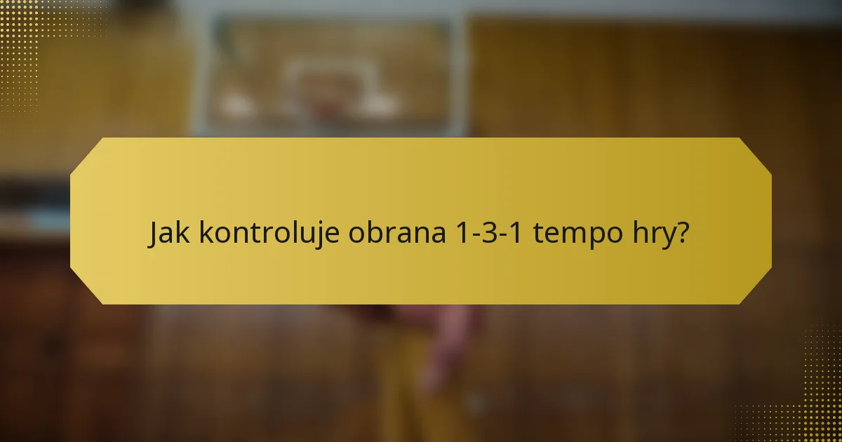 Jak kontroluje obrana 1-3-1 tempo hry?