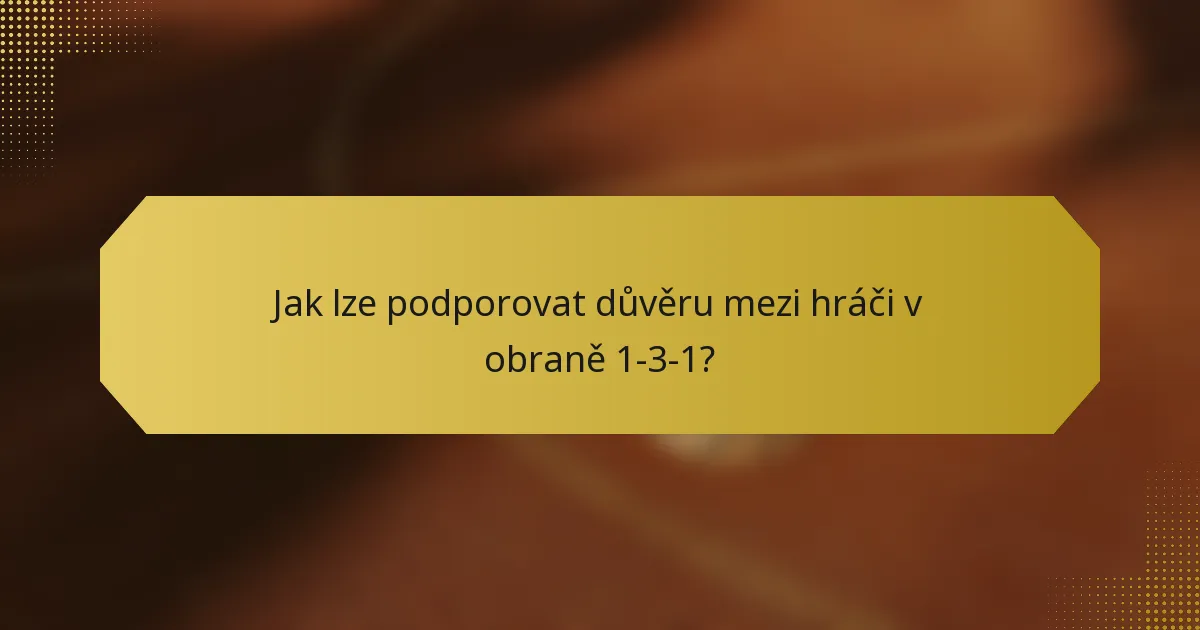 Jak lze podporovat důvěru mezi hráči v obraně 1-3-1?