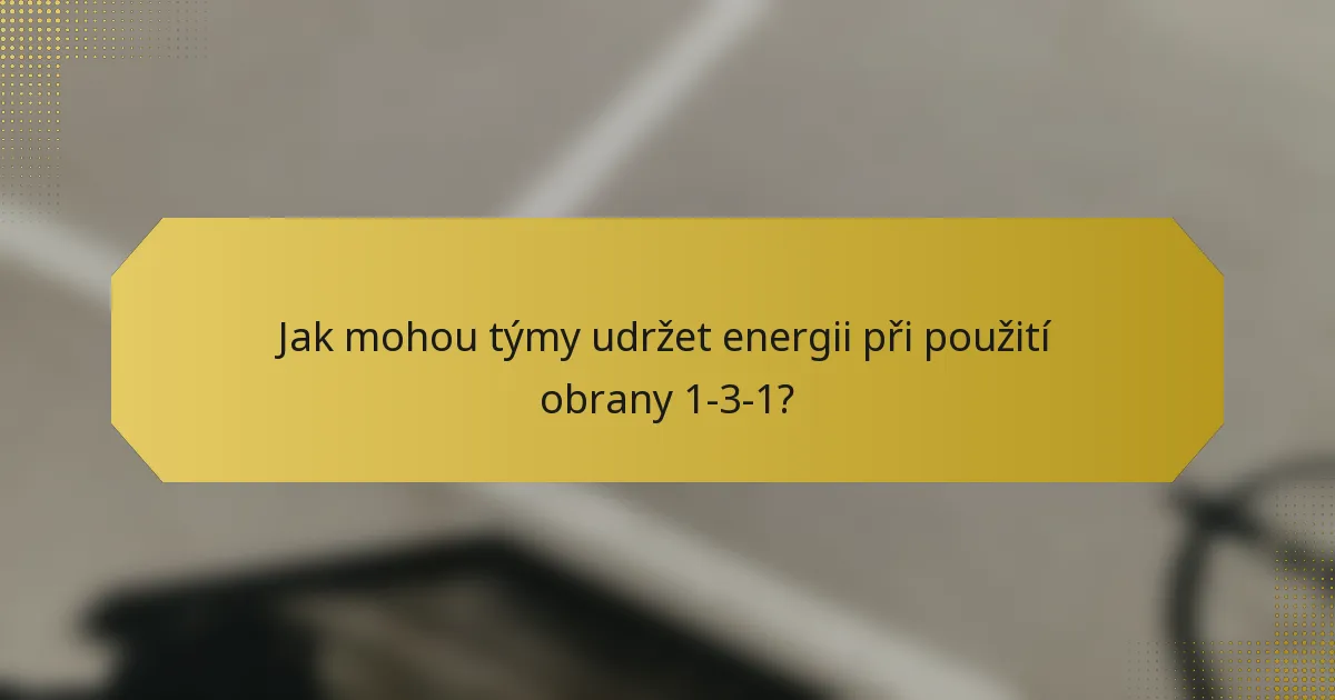 Jak mohou týmy udržet energii při použití obrany 1-3-1?