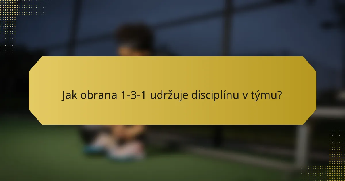 Jak obrana 1-3-1 udržuje disciplínu v týmu?