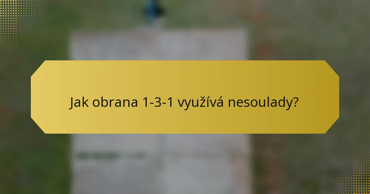 Jak obrana 1-3-1 využívá nesoulady?