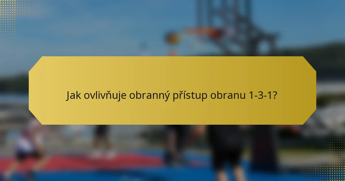 Jak ovlivňuje obranný přístup obranu 1-3-1?