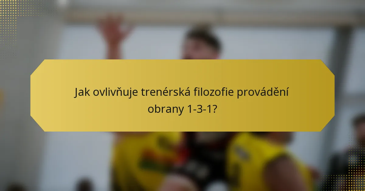 Jak ovlivňuje trenérská filozofie provádění obrany 1-3-1?