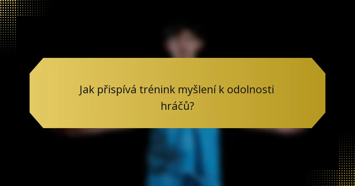 Jak přispívá trénink myšlení k odolnosti hráčů?