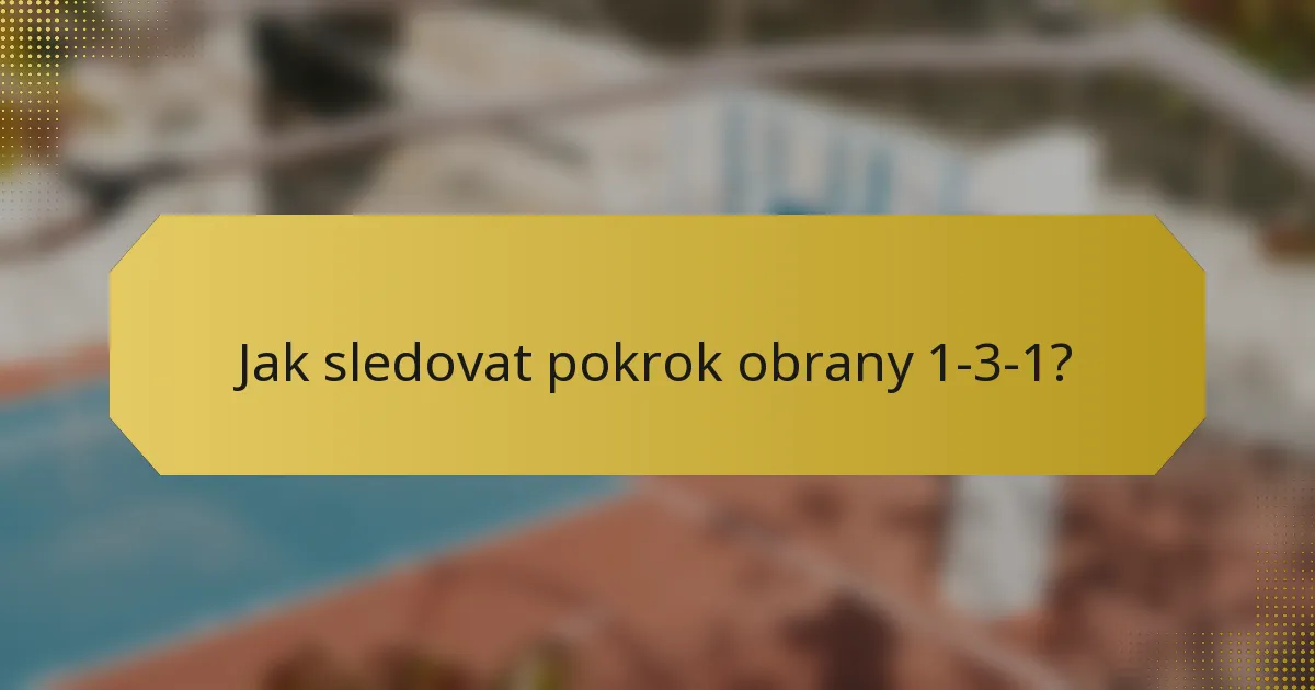 Jak sledovat pokrok obrany 1-3-1?