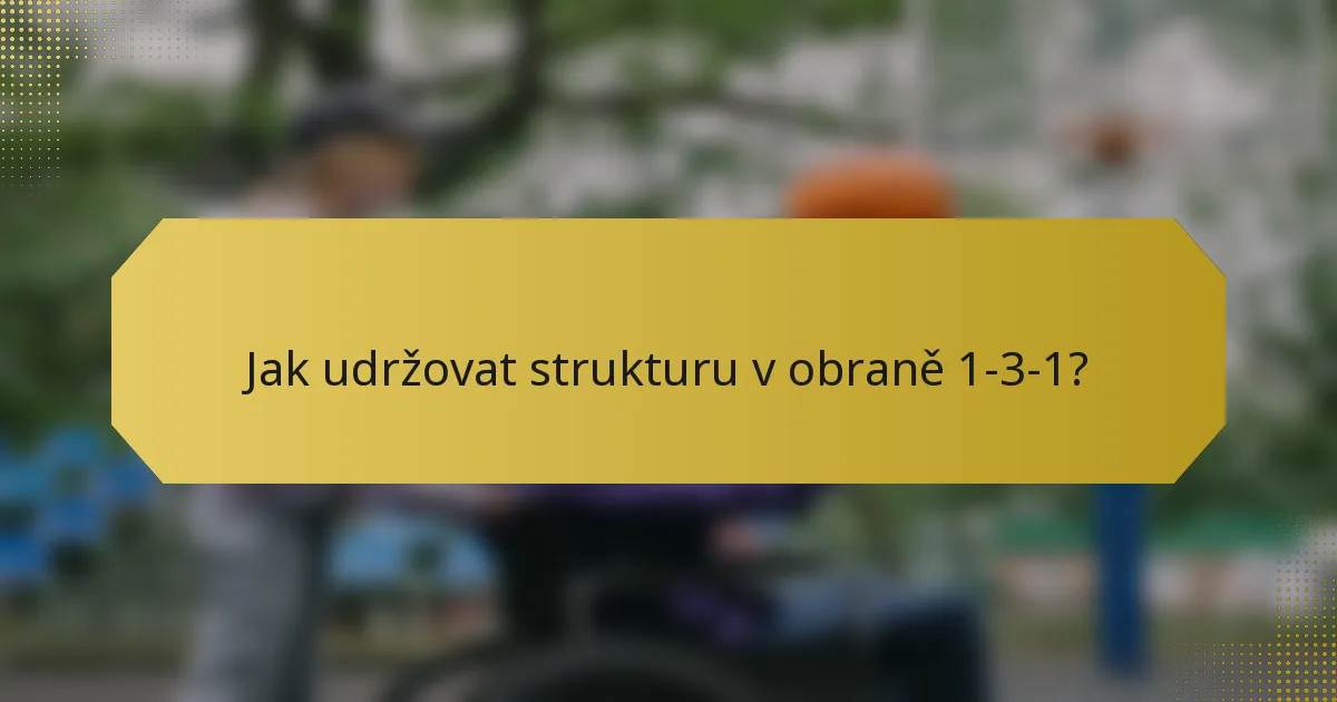 Jak udržovat strukturu v obraně 1-3-1?