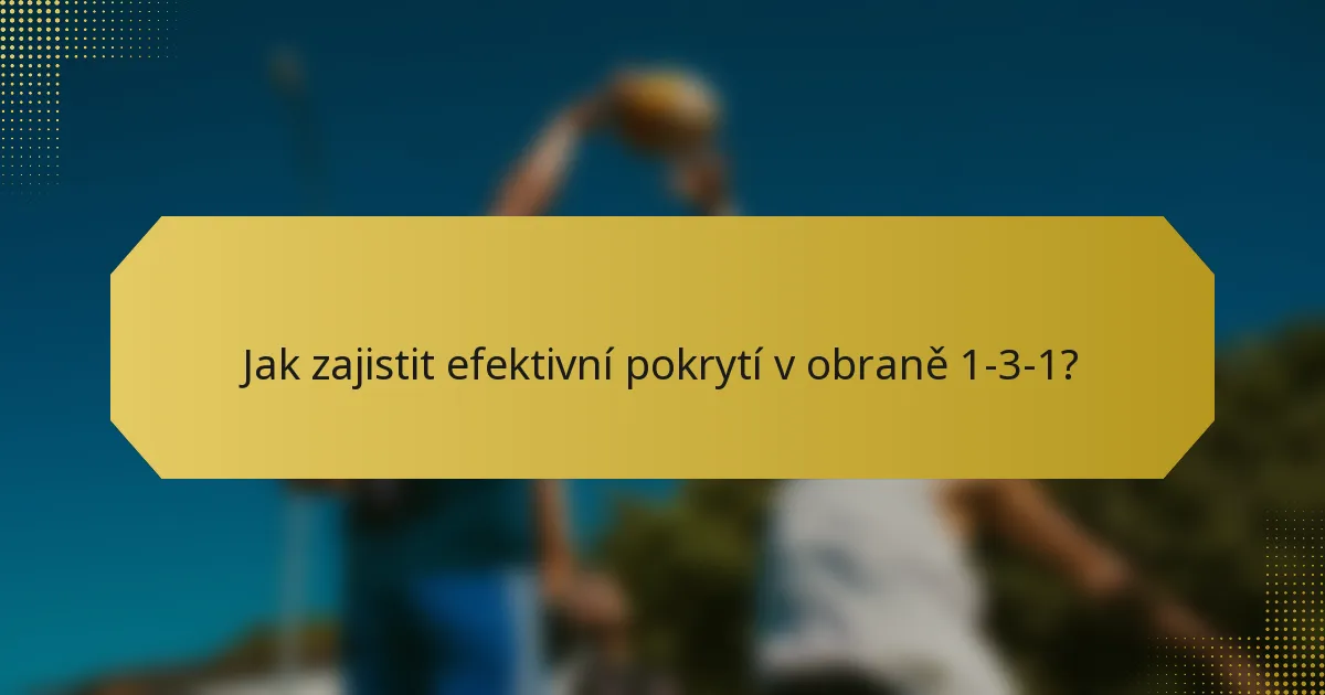 Jak zajistit efektivní pokrytí v obraně 1-3-1?
