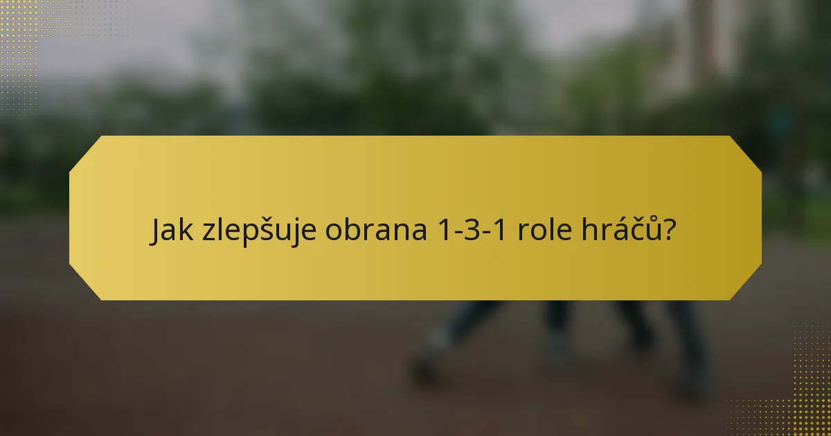 Jak zlepšuje obrana 1-3-1 role hráčů?