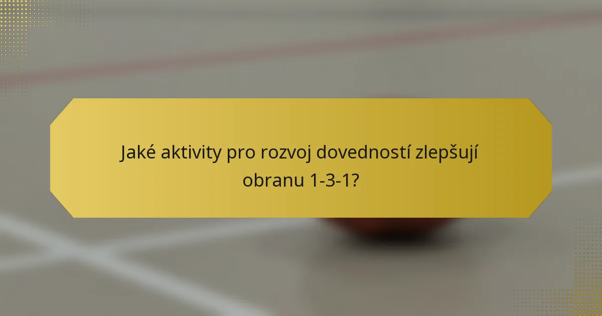 Jaké aktivity pro rozvoj dovedností zlepšují obranu 1-3-1?