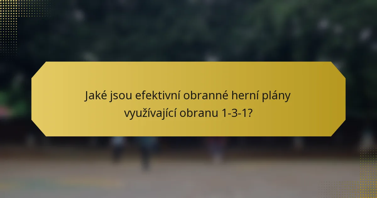 Jaké jsou efektivní obranné herní plány využívající obranu 1-3-1?