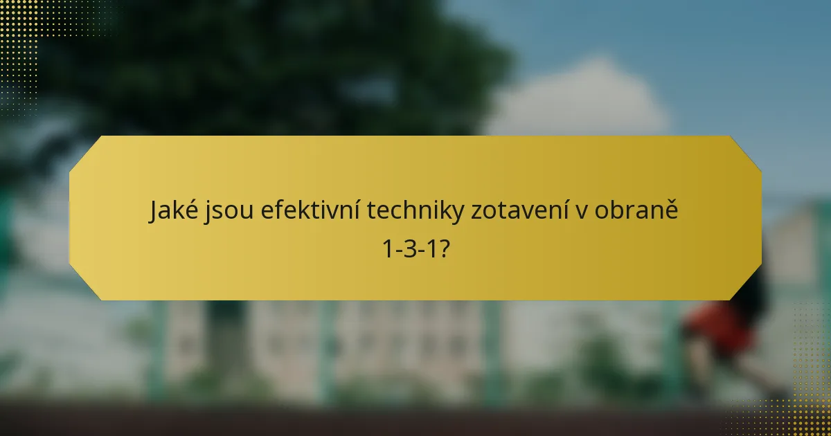 Jaké jsou efektivní techniky zotavení v obraně 1-3-1?