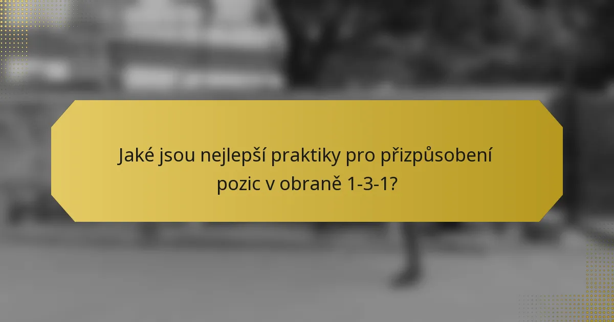 Jaké jsou nejlepší praktiky pro přizpůsobení pozic v obraně 1-3-1?
