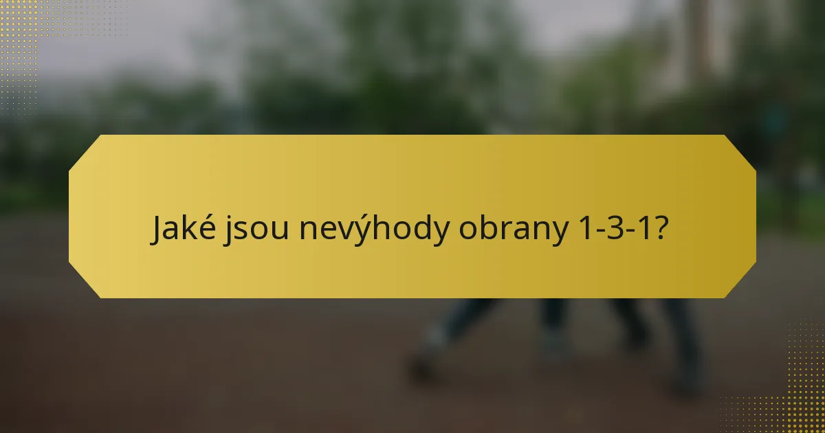 Jaké jsou nevýhody obrany 1-3-1?