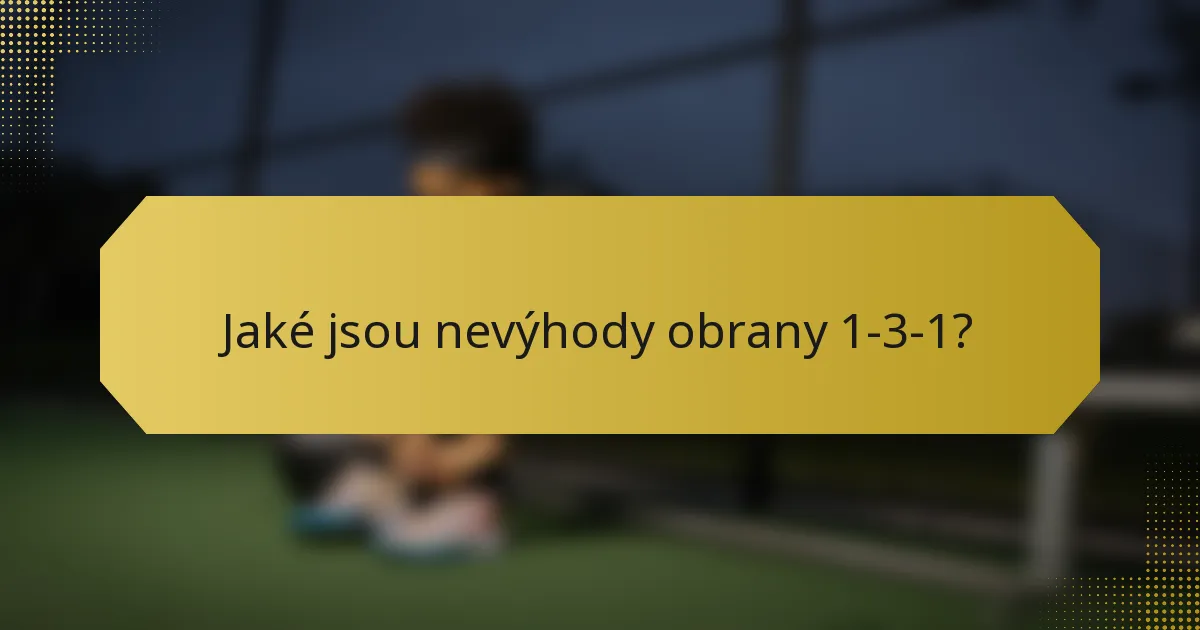 Jaké jsou nevýhody obrany 1-3-1?