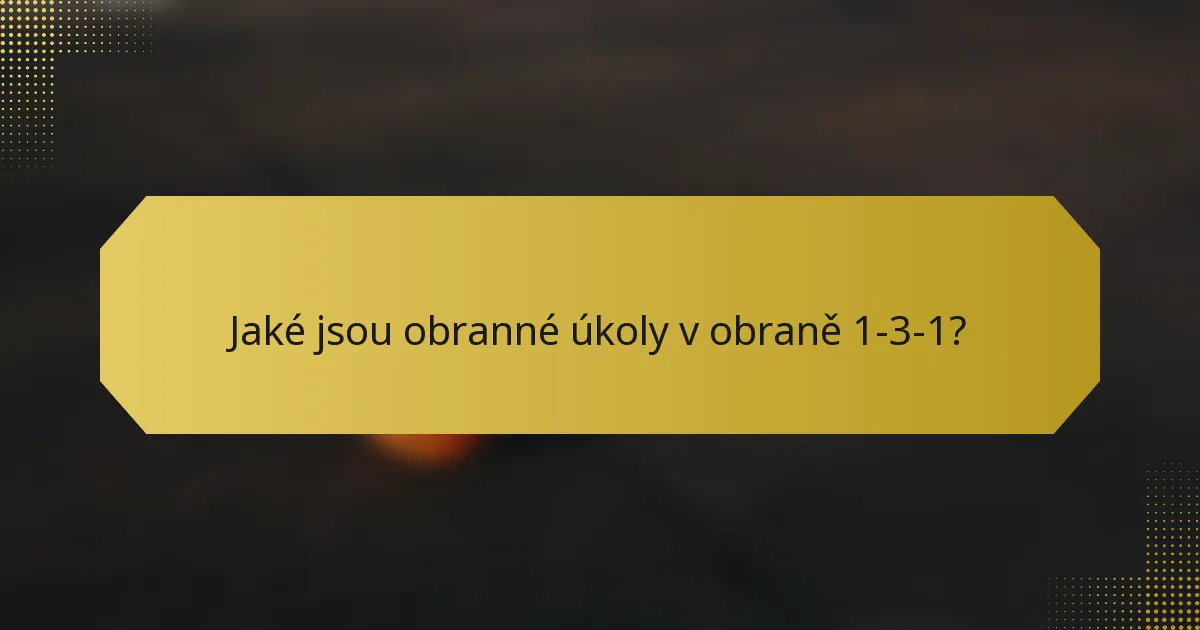 Jaké jsou obranné úkoly v obraně 1-3-1?