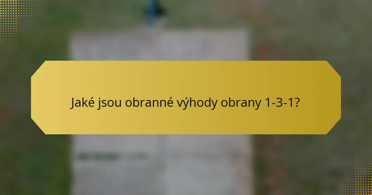 Jaké jsou obranné výhody obrany 1-3-1?