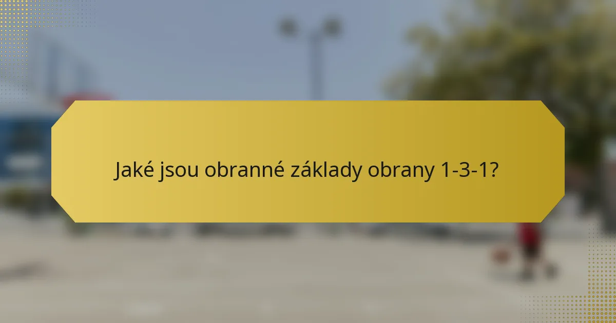 Jaké jsou obranné základy obrany 1-3-1?