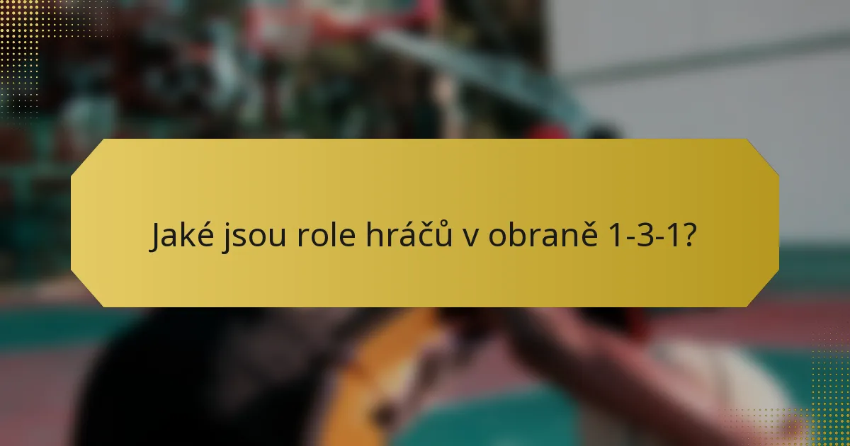 Jaké jsou role hráčů v obraně 1-3-1?