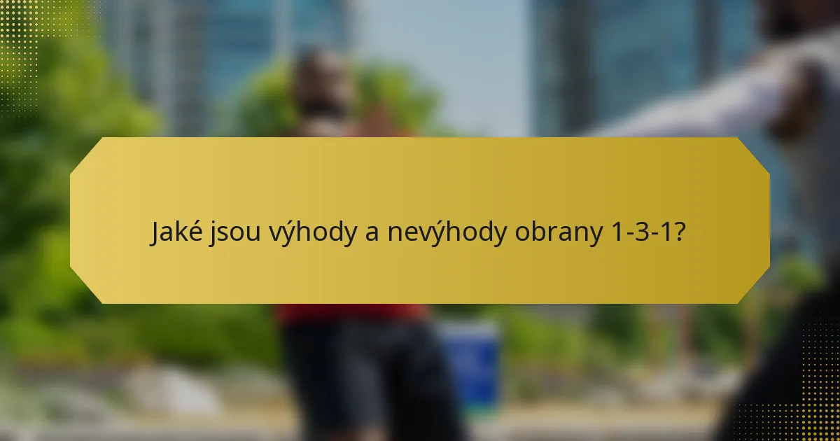 Jaké jsou výhody a nevýhody obrany 1-3-1?