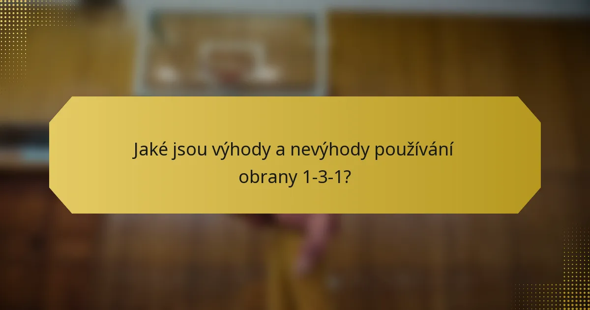 Jaké jsou výhody a nevýhody používání obrany 1-3-1?