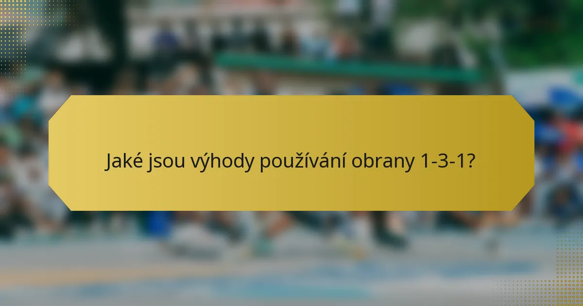 Jaké jsou výhody používání obrany 1-3-1?
