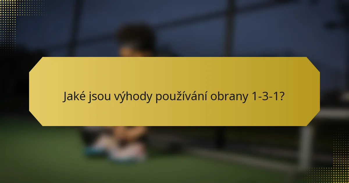 Jaké jsou výhody používání obrany 1-3-1?