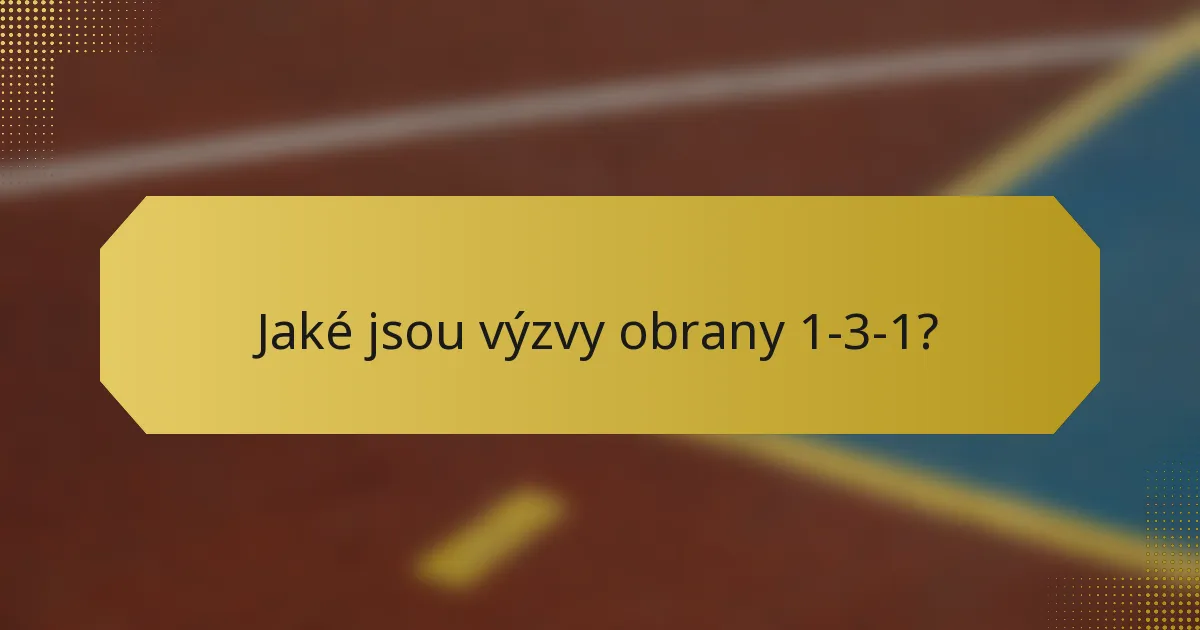 Jaké jsou výzvy obrany 1-3-1?