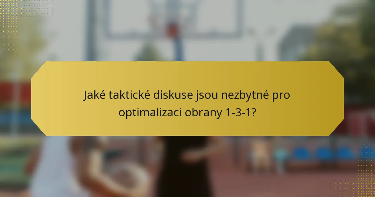 Jaké taktické diskuse jsou nezbytné pro optimalizaci obrany 1-3-1?