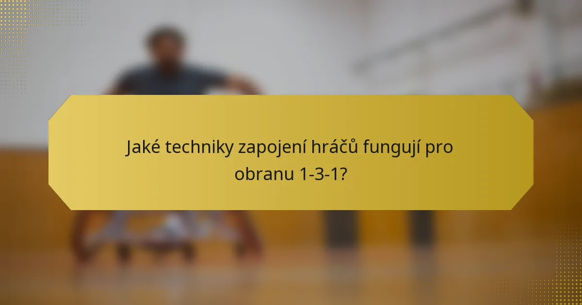Jaké techniky zapojení hráčů fungují pro obranu 1-3-1?