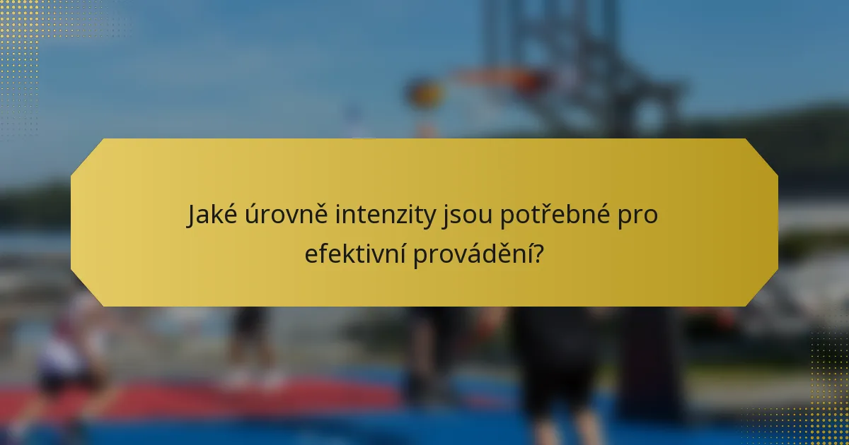 Jaké úrovně intenzity jsou potřebné pro efektivní provádění?